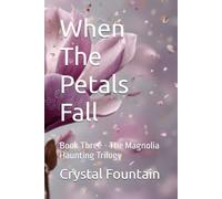 When The Petals Fall: 3 (The Magnolia Haunting Trilogy)