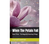 When The Petals Fall (The Magnolia Haunting Trilogy)