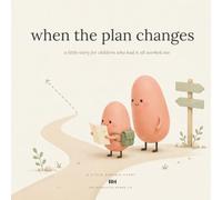 When the Plan Changes: A Little Story for Children Who Had It All Worked Out