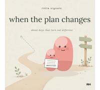 When the Plan Changes: A Little Story for Children Who Had It All Worked Out: A Little Story for Children Who Had It All Worked Out (Little Signals Stories)