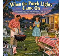 When the Porch Lights Came On: Summer Evenings with the Neighbors, 1964-1967 - A Good Old Days Nostalgia Coloring Book (The Good Old Days Coloring Collection)