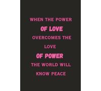 When The Power of Love Overcomes the Love of Power the World will Know Peace | 6x9 lined journal | Inspirational Journal - Notebook to Write In for ... | Lined Paper | Motivational Quotes Journal