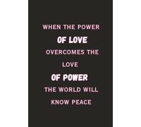 When the power of love overcomes the love of power the world will know peace | Motivational Quote Journals for Writing, Positive Affirmation Journal ... for Note Taking 6x9 lined office journal