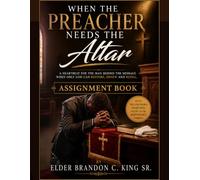 When The Preacher Needs The Altar Assignment Book: Companion Assignment Book: 14 Guided Sessions for Healing and Renewal