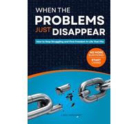 When the Problems Just Disappear: How to Stop Struggling and Find Freedom in Life That Fits (Mindshift: A Personal Journey of Inner Liberation)