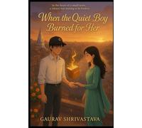 When the Quiet Boy Burned for Her: anime inspired romance book,small town Indian love story,heart touching YA romance,soft boy main character ... (The Amargarh Hearts Collection - Book 1)
