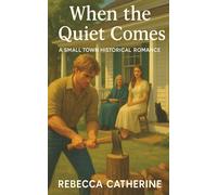 When The Quiet Comes: A Small Town Historical Romance