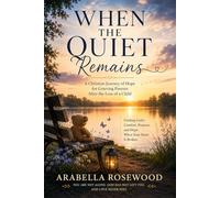 When the Quiet Remains: Finding God's Presence, Purpose, and Gentle Grace After the Loss of a Child