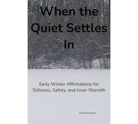 When the Quiet Settles In: Early Winter Affirmations for Stillness, Safety, and Inner Warmth