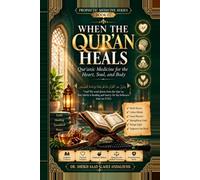 When the Qur’an Heals: Qur’anic Medicine for the Heart, Soul, and Body (PROPHETIC MEDICINE SERIES)