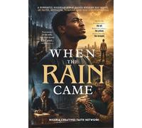 WHEN THE RAIN CAME: A Powerful Nigerian Bible-Based Modern Day Novel of Faith, Betrayal, Purpose, and the Faithfulness of God // Sometimes the road ... very road God uses to reveal your purpose...