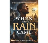 WHEN THE RAIN CAME: A Powerful Nigerian Bible-Based Modern Day Novel of Faith, Betrayal, Purpose, and the Faithfulness of God // Sometimes the road ... very road God uses to reveal your purpose...
