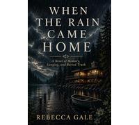 WHEN THE RAIN CAME HOME: A Novel of Memory, Longing, and Buried Truth