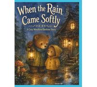 When the Rain Came Softly: A Cozy Woodland Bedtime Story