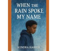 WHEN THE RAIN SPOKE MY NAME