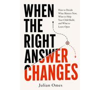 When the Right Answer Changes: How to Decide What Matters Now, What to Help Your Child Build, and What to Leave Open (Parenting That Fits)