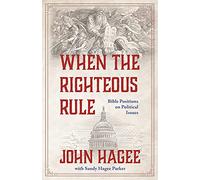 When the Righteous Rule: Bible Positions on Political Issues