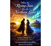 When the Rising Sun Met the Northern Light: A Tale of Destiny, Love, and the Kingdom of Two Hearts