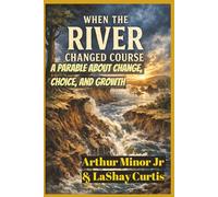 When The River Changed Course: Parable About Change, Choice, and Growth | Simple Way to Navigate Change in Your Life and Your Work | 6 x 9 inches, 49 ... Change | Gift for Those Navigating Change