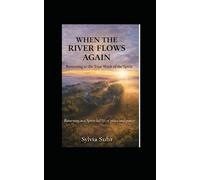 When the River Flows Again: Returning to a Spirit-Led Life of Peace, Clarity, and Power