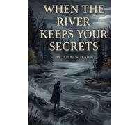 When The River Keeps Your Secrets: Kanawha River Secrets Book 1