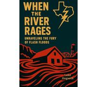When the River Rages: Unraveling the Fury of Flash Floods