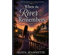 When the River Remembers: The Riverbend Falls Romance Series - Book 1