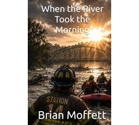 When the River Took the Morning