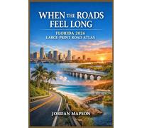 When the Roads Feel Long: Florida 2026 Large-Print Road Atlas: A Clear, Comforting Guide to Florida’s Highways, Counties, Coastlines, Quiet Backroads, and Places Worth Slowing Down For