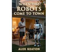 When the Robots Come to Town: Book One of the Maplewood Trilogy