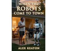 When the Robots Come to Town: Book One of the Maplewood Trilogy
