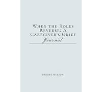 When the Roles Reverse: A Caregiver's Grief Journal for Adult Children Navigating the Long Goodbye of Aging Parents