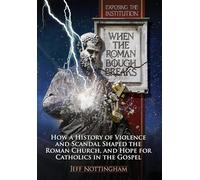 When the Roman Bough Breaks: How a History of Violence and Scandal Shaped the Roman Church, and Hope for Catholics in the Gospel