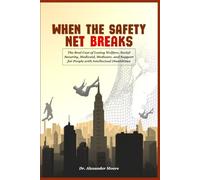 When the Safety Net Breaks: The Real Cost of Losing Welfare (SNAP, Housing Vouchers/Section 8), Social Security, Medicaid, Medicare, and Support for People with Intellectual Disabilities