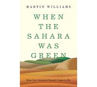 When the Sahara Was Green: How Our Greatest Desert Came to Be – Princeton University Press