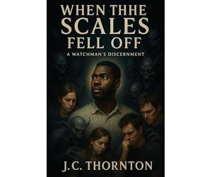 When the Scales Fell Off: A Watchman’s Discernment: 1 (The Discernment Diaries)
