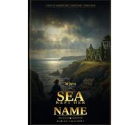 When the Sea Kept Her Name: A heartbreaking novel of forbidden love, stolen years, and a long-buried truth