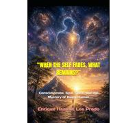 “WHEN THE SELF FADES, WHAT REMAINS?”: Consciousness, Soul, Spirit, and the Mystery of Being Human (“THE QUANTUM SOUL JOURNEY”)