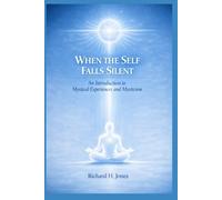 When the Self Falls Silent: An Introduction to Mystical Experiences and Mysticism