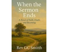 When the Sermon Ends: A Novel of Faith, Doubt and Becoming (The Unfinished Amen)
