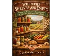 When the Shelves are Empty: Simple Skills to Stock Your Pantry & Make the Most of What You Have