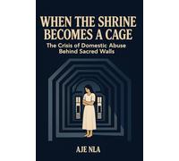 WHEN THE SHRINE BECOMES A CAGE: THE CRISIS OF DOMESTIC ABUSE BEHIND SACRED WALLS