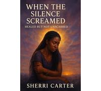 When The Silence Screamed: Healed, But Not Unscarred