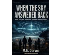 When the Sky Answered Back: Hope, Fear, and the Human Response to First Contact (The UAP Disclosure Collection)