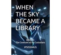WHEN THE SKY BECAME A LIBRARY: BOOK III: The Covenant of the Custodians: 3