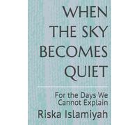 When The Sky Becomes Quiet: For the Days We Cannot Explain