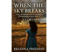 When The Sky Breaks: A Story of Girlhood, Grief, and Growing Up (The Becoming of Jayce)