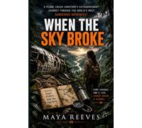 WHEN THE SKY BROKE: A Plane Crash Survivor’s Extraordinary Journey Through the World’s Most Dangerous Rainforest