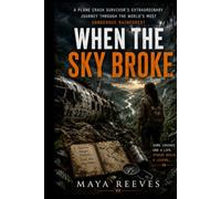 WHEN THE SKY BROKE: A Plane Crash Survivor’s Extraordinary Journey Through the World’s Most Dangerous Rainforest