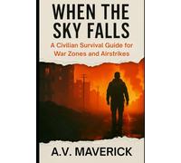 When the Sky Falls: A Civilian Survival Guide for War Zones and Airstrikes